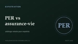 EXPATRIATION : PER vs assurance-vie
